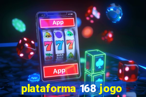 plataforma 168 jogo